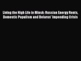 [Read book] Living the High Life in Minsk: Russian Energy Rents Domestic Populism and Belarus'
