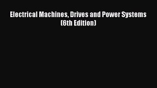 Read Electrical Machines Drives and Power Systems (6th Edition) Ebook Free