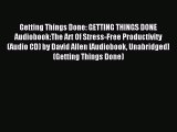 Read Getting Things Done: GETTING THINGS DONE Audiobook:The Art Of Stress-Free Productivity