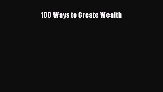 Download 100 Ways to Create Wealth PDF Online