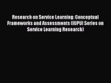 Read Research on Service Learning: Conceptual Frameworks and Assessments (IUPUI Series on Service
