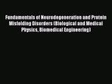 Read Fundamentals of Neurodegeneration and Protein Misfolding Disorders (Biological and Medical