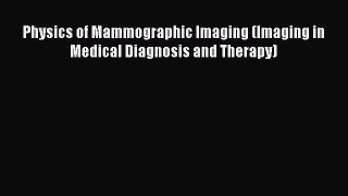 Read Physics of Mammographic Imaging (Imaging in Medical Diagnosis and Therapy) Ebook Free