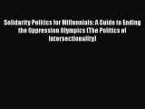 [Read book] Solidarity Politics for Millennials: A Guide to Ending the Oppression Olympics