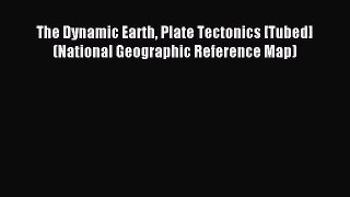 Download The Dynamic Earth Plate Tectonics [Tubed] (National Geographic Reference Map) Ebook