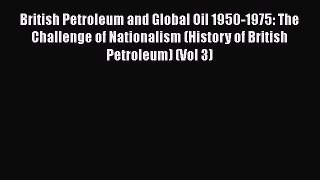 [Read book] British Petroleum and Global Oil 1950-1975: The Challenge of Nationalism (History