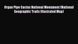 Read Organ Pipe Cactus National Monument (National Geographic Trails Illustrated Map) Ebook