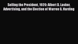 [Read book] Selling the President 1920: Albert D. Lasker Advertising and the Election of Warren