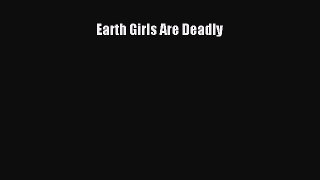Read Earth Girls Are Deadly Ebook Free