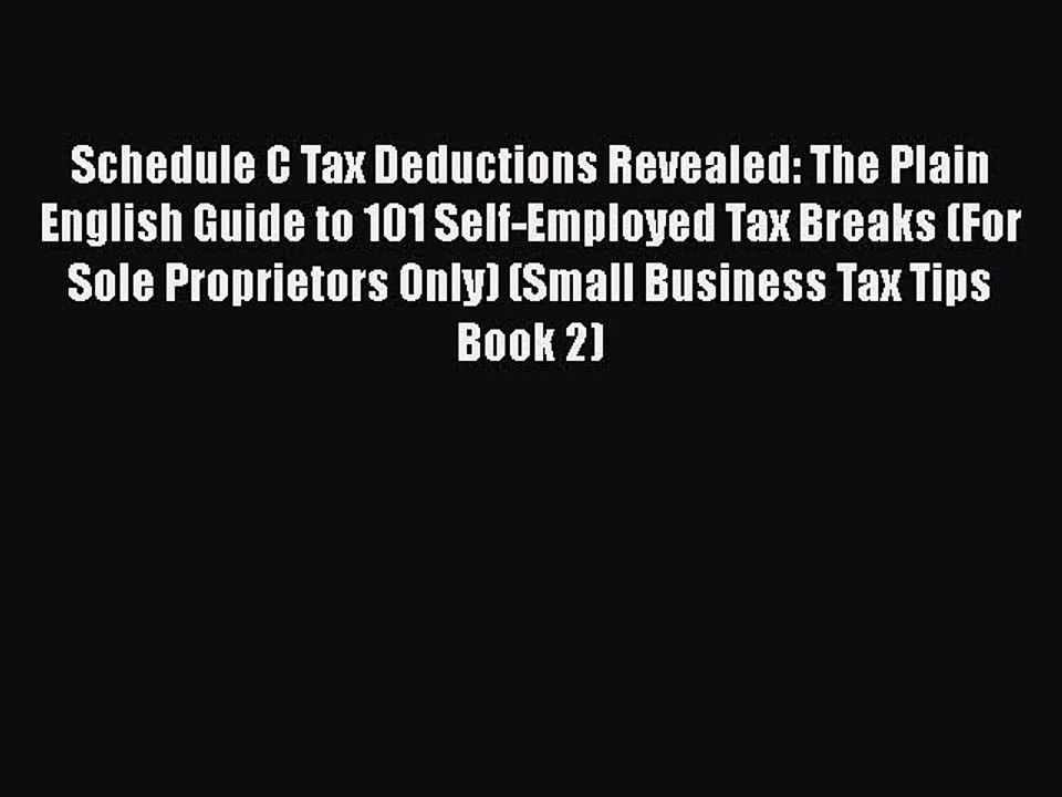 PDF Schedule C Tax Deductions Revealed: The Plain English Guide to 101 Self-Employed Tax Breaks