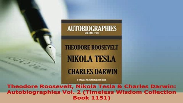 PDF Theodore Roosevelt Nikola Tesla Charles Darwin Autobiographies Vol 2 Timeless Wisdom PDF Full Ebook