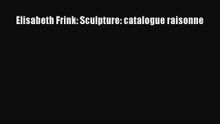 Read Elisabeth Frink: Sculpture: catalogue raisonne Ebook Free