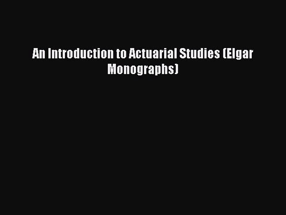 [PDF] An Introduction to Actuarial Studies (Elgar Monographs) [Read] Full Ebook