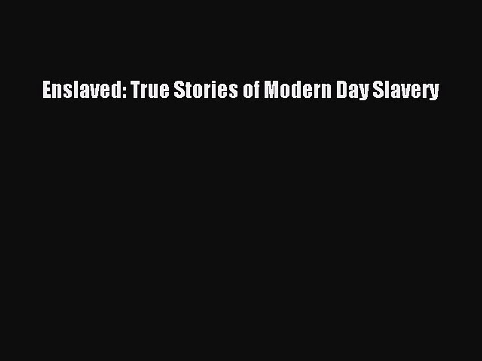 [PDF] Enslaved: True Stories of Modern Day Slavery [Download] Full Ebook