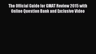 Read The Official Guide for GMAT Review 2015 with Online Question Bank and Exclusive Video
