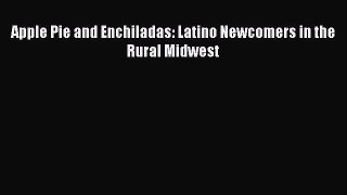 Download Apple Pie and Enchiladas: Latino Newcomers in the Rural Midwest PDF Online