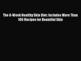 PDF The 8-Week Healthy Skin Diet: Includes More Than 100 Recipes for Beautiful Skin Free Books