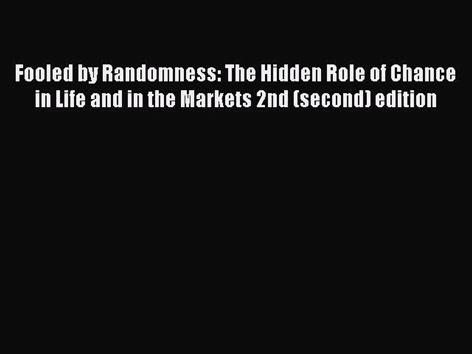 [PDF] Fooled by Randomness: The Hidden Role of Chance in Life and in the Markets 2nd (second)