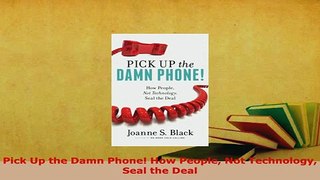 PDF  Pick Up the Damn Phone How People Not Technology Seal the Deal Read Online