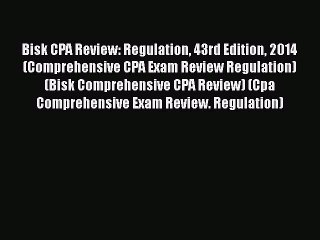 Download Bisk CPA Review: Regulation 43rd Edition 2014 (Comprehensive CPA Exam Review Regulation)