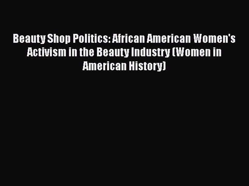 Download Beauty Shop Politics: African American Women's Activism in the Beauty Industry (Women