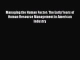 [Read book] Managing the Human Factor: The Early Years of Human Resource Management in American