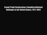 [Read book] Grand Trunk Corporation: Canadian National Railways in the United States 1971-1992