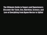 Read The Ultimate Guide to Sugars and Sweeteners: Discover the Taste Use Nutrition Science