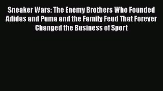 [Read book] Sneaker Wars: The Enemy Brothers Who Founded Adidas and Puma and the Family Feud