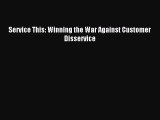 Read Service This: Winning the War Against Customer Disservice Ebook Free