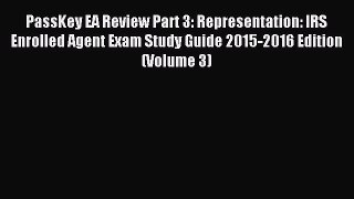 Read PassKey EA Review Part 3: Representation: IRS Enrolled Agent Exam Study Guide 2015-2016