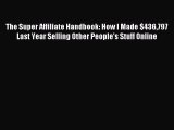 Read The Super Affiliate Handbook: How I Made $436797 Last Year Selling Other People's Stuff
