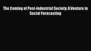 Read The Coming of Post-Industrial Society: A Venture in Social Forecasting Ebook Free