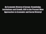 Read An Economic History of Europe: Knowledge Institutions and Growth 600 to the Present (New