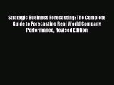 Read Strategic Business Forecasting: The Complete Guide to Forecasting Real World Company Performance