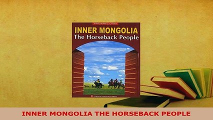 PDF  INNER MONGOLIA THE HORSEBACK PEOPLE Read Online