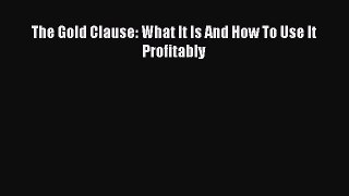 Read The Gold Clause: What it is and How to Use it Profitably Ebook Free