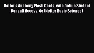 Read Netter's Anatomy Flash Cards: with Online Student Consult Access 4e (Netter Basic Science)