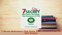 PDF  7 Secret Motivators That Drive Your Customers to The BUY Button Read Online