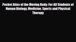 Read ‪Pocket Atlas of the Moving Body: For All Students of Human Biology Medicine Sports and