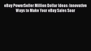 [Read book] eBay PowerSeller Million Dollar Ideas: Innovative Ways to Make Your eBay Sales