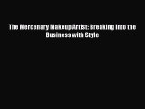 Download The Mercenary Makeup Artist: Breaking into the Business with Style  EBook