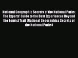 Download National Geographic Secrets of the National Parks: The Experts' Guide to the Best