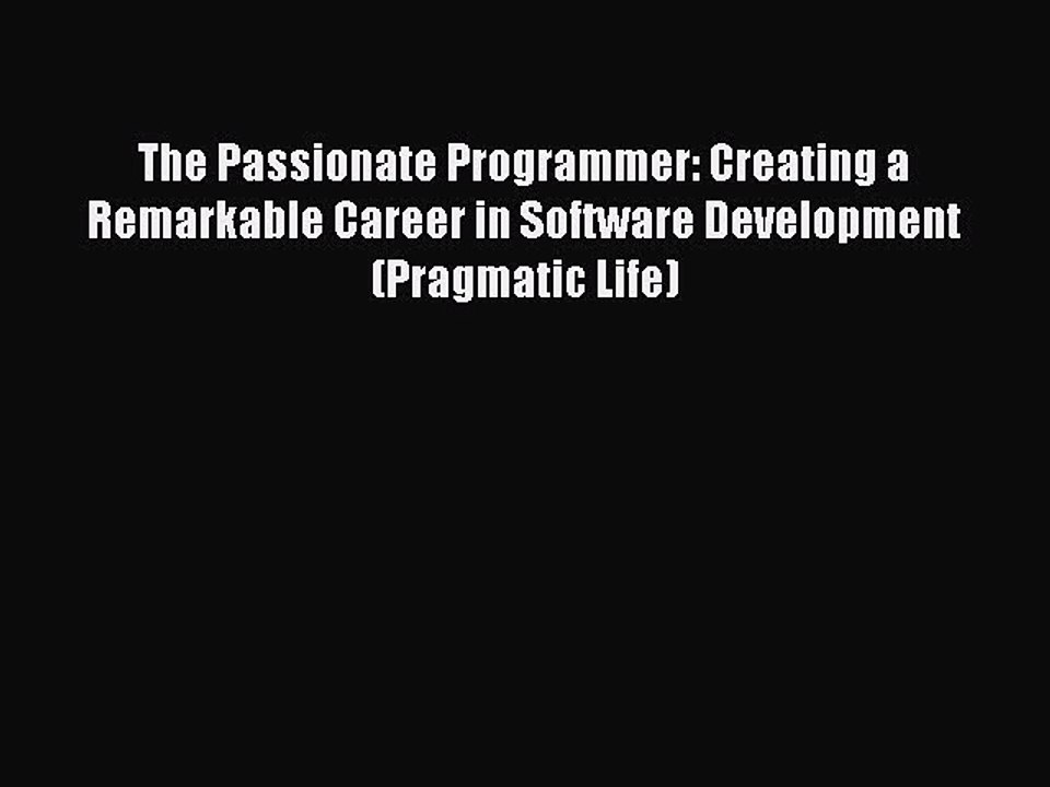 [PDF] The Passionate Programmer: Creating a Remarkable Career in Software Development (Pragmatic