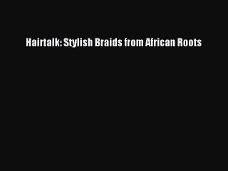 PDF Hairtalk: Stylish Braids from African Roots Free Books