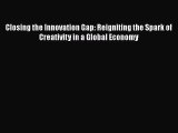 [Read book] Closing the Innovation Gap: Reigniting the Spark of Creativity in a Global Economy