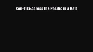 Read Kon-Tiki: Across the Pacific in a Raft Ebook Free