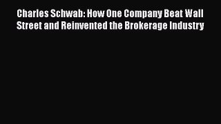 [Read book] Charles Schwab: How One Company Beat Wall Street and Reinvented the Brokerage Industry