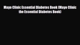 Read ‪Mayo Clinic Essential Diabetes Book (Mayo Clinic the Essential Diabetes Book)‬ Ebook
