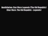 Read Annihilation: Star Wars Legends (The Old Republic) (Star Wars: The Old Republic - Legends)